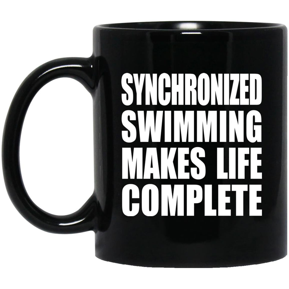 Synchronized Swimming Makes Life Complete - 11oz Coffee Mug Black