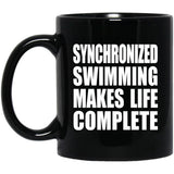 Synchronized Swimming Makes Life Complete - 11oz Coffee Mug Black