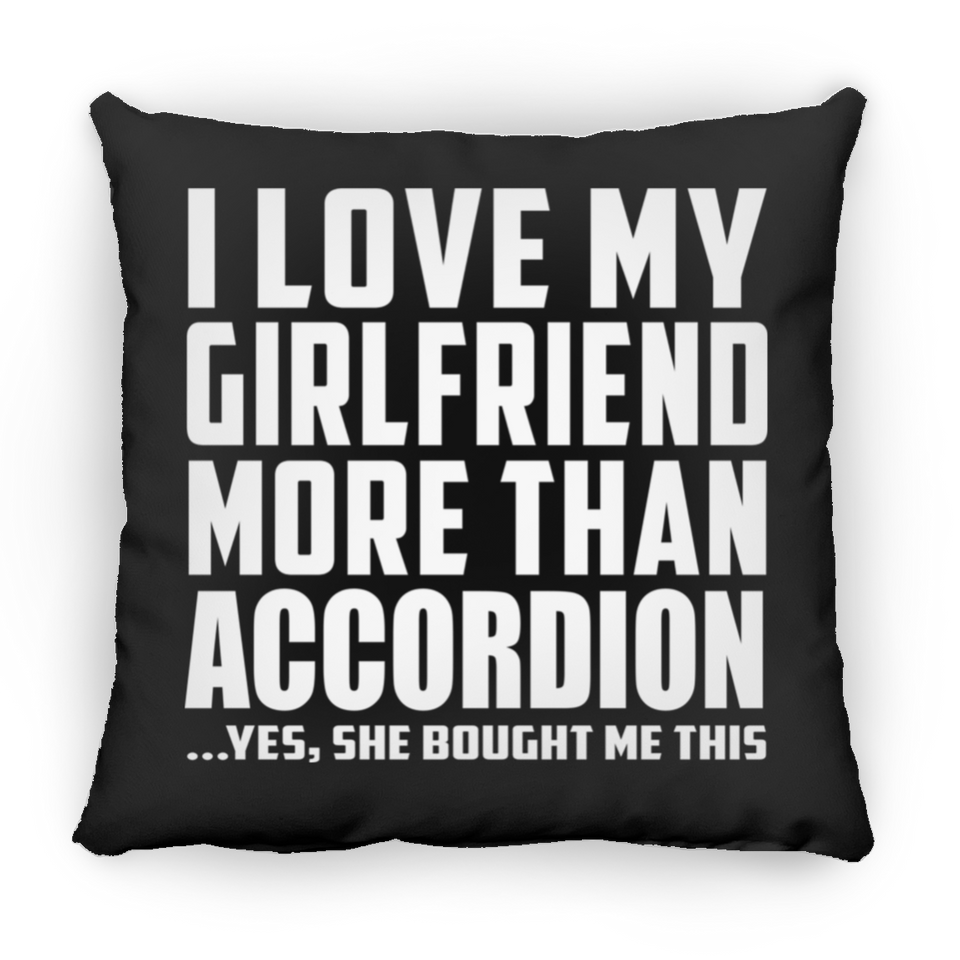 I Love My Girlfriend More Than Accordion - Throw Pillow Black
