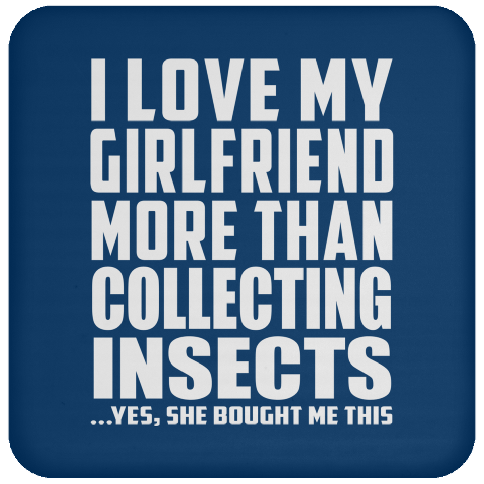 I Love My Girlfriend More Than Collecting Insects - Drink Coaster