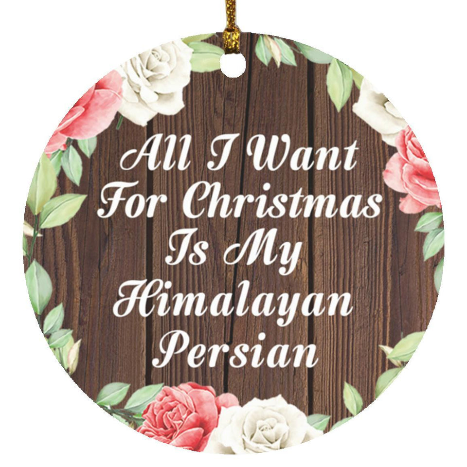 All I Want For Christmas Is My Himalayan Persian - Circle Ornament A