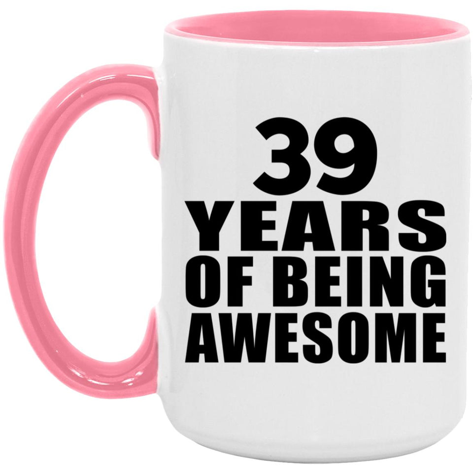 39th Birthday 39 Years Of Being Awesome - 15oz Accent Mug Pink