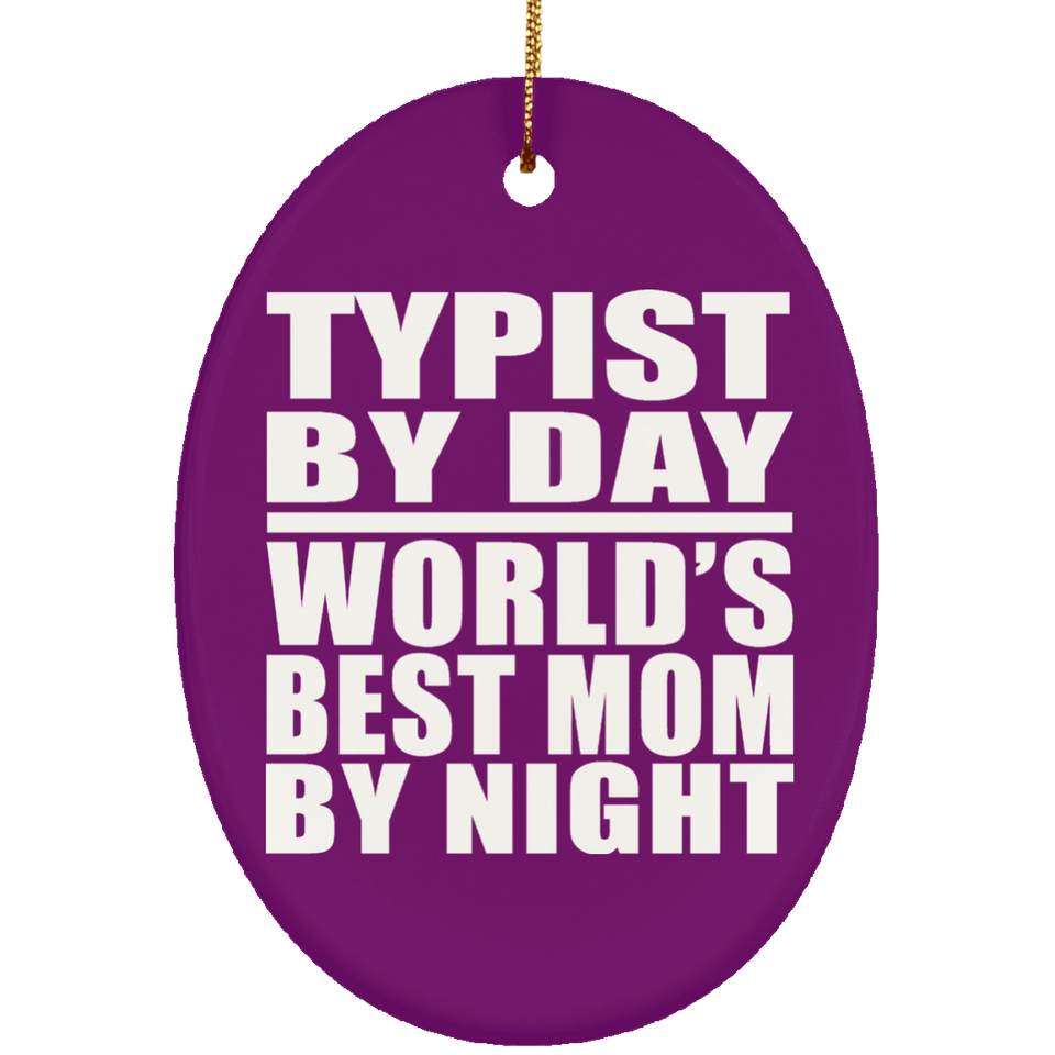 Typist By Day World's Best Mom By Night - Oval Ornament
