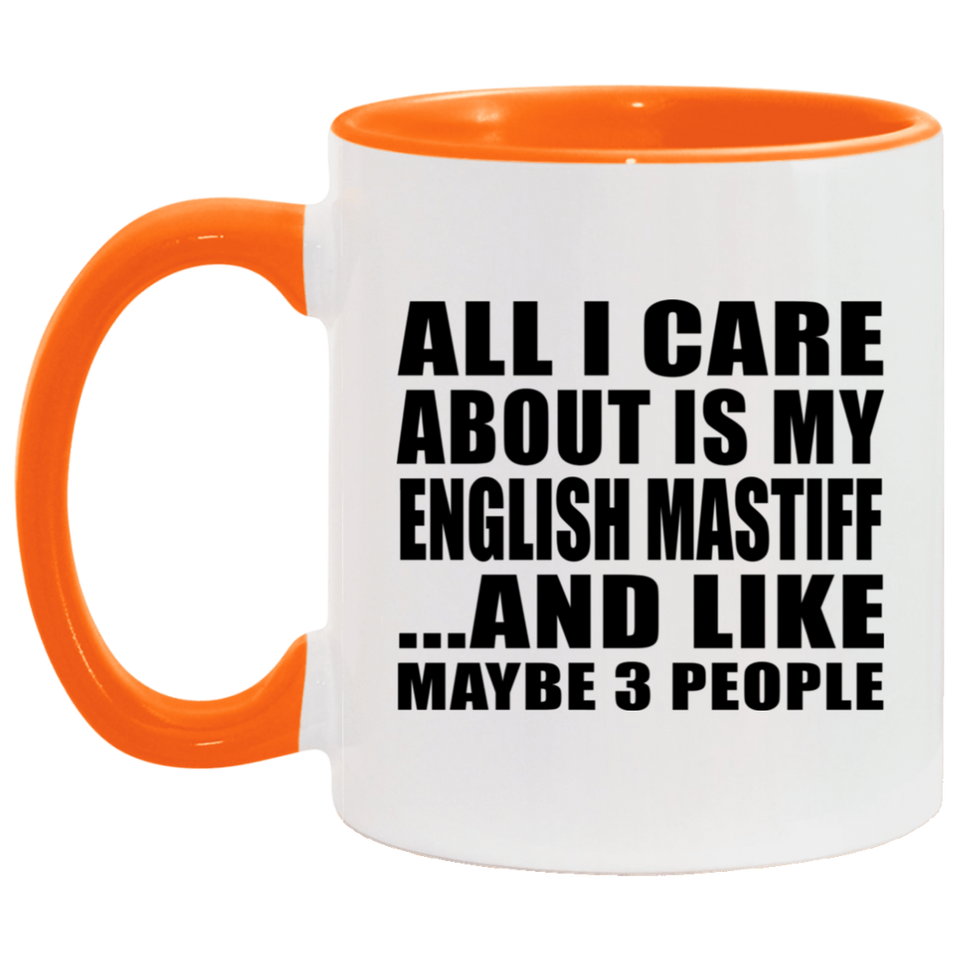 All I Care About Is My English Mastiff - 11oz Accent Mug Orange