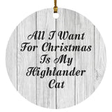 All I Want For Christmas Is My Highlander Cat - Circle Ornament F