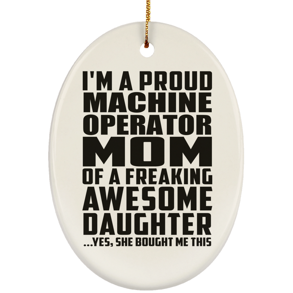 Proud Machine Operator Mom Of Awesome Daughter - Oval Ornament
