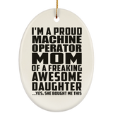 Proud Machine Operator Mom Of Awesome Daughter - Oval Ornament