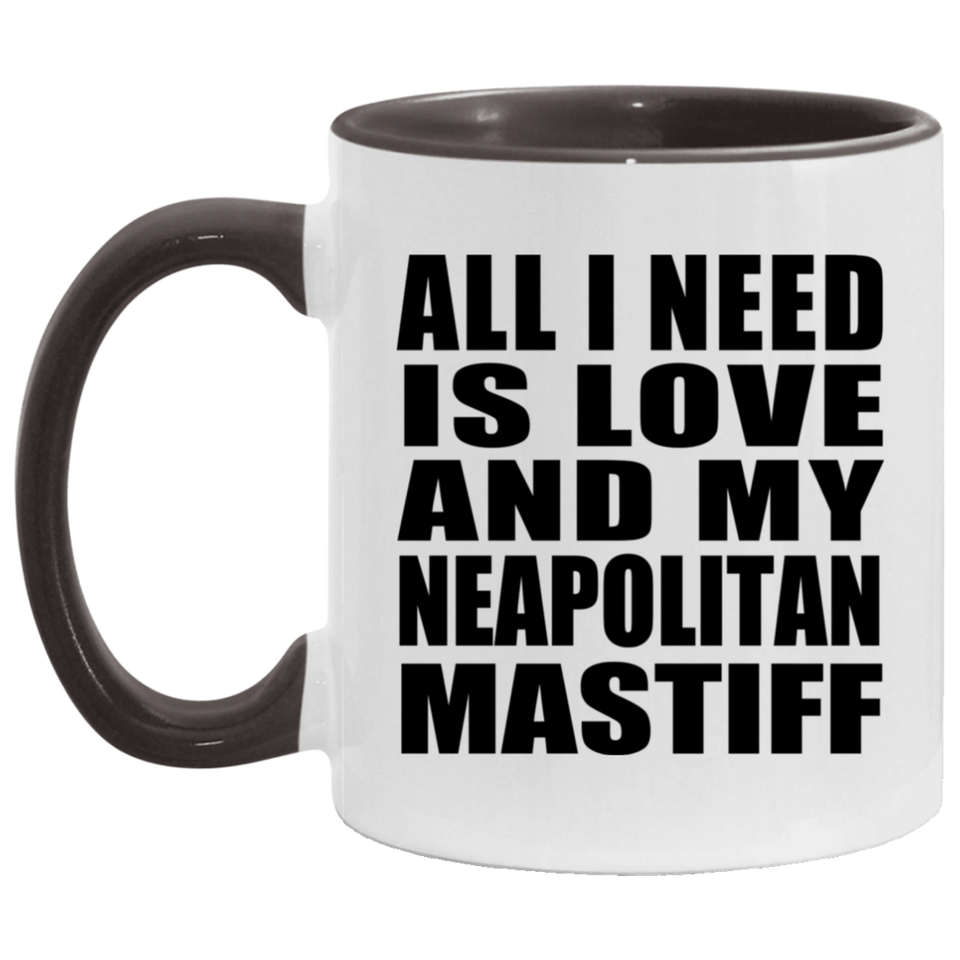 All I Need Is Love And My Neapolitan Mastiff - 11oz Accent Mug Black