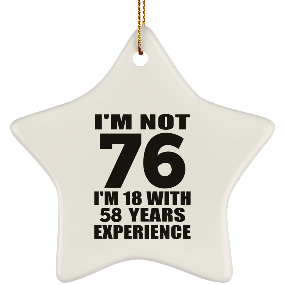 76th Birthday I'm Not 76 I'm 18 With 58 Years Experience - Star Ornament