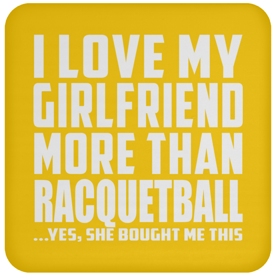 I Love My Girlfriend More Than Racquetball - Drink Coaster