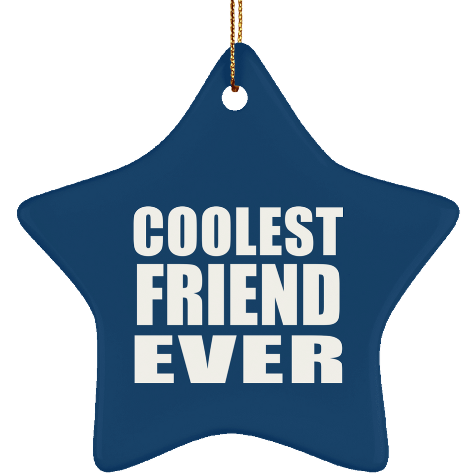 Coolest Friend Ever - Star Ornament