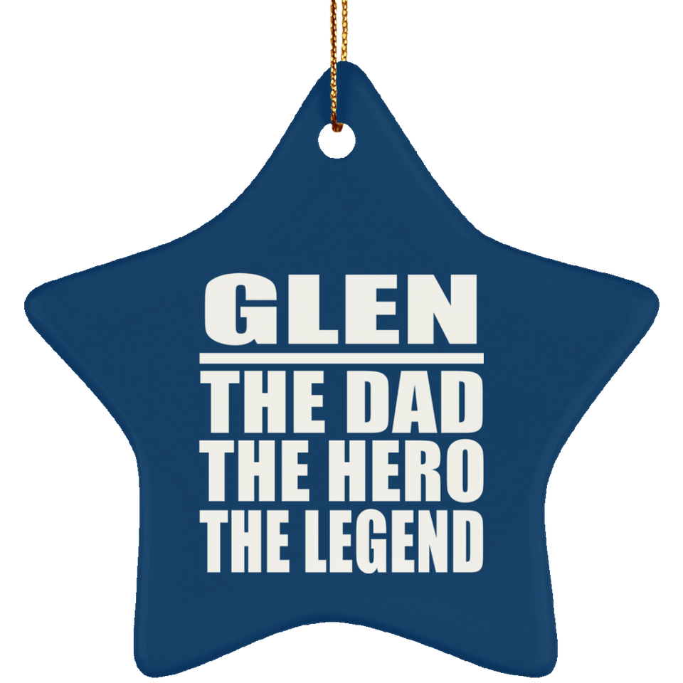 Glen The Dad The Hero The Legend - Star Ornament