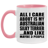 All I Care About Is My Australian Silky Terrier - 11oz Accent Mug Pink
