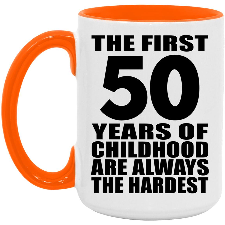 50th Birthday First 50 Years of Childhood Are The Hardest - 15oz Accent Mug Orange