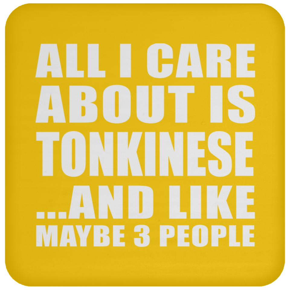 All I Care About Is Tonkinese - Drink Coaster