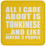 All I Care About Is Tonkinese - Drink Coaster
