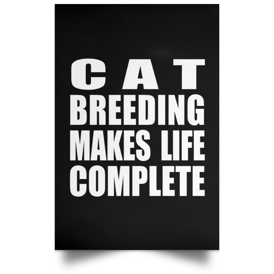 Cat Breeding Makes Life Complete - Poster Portrait
