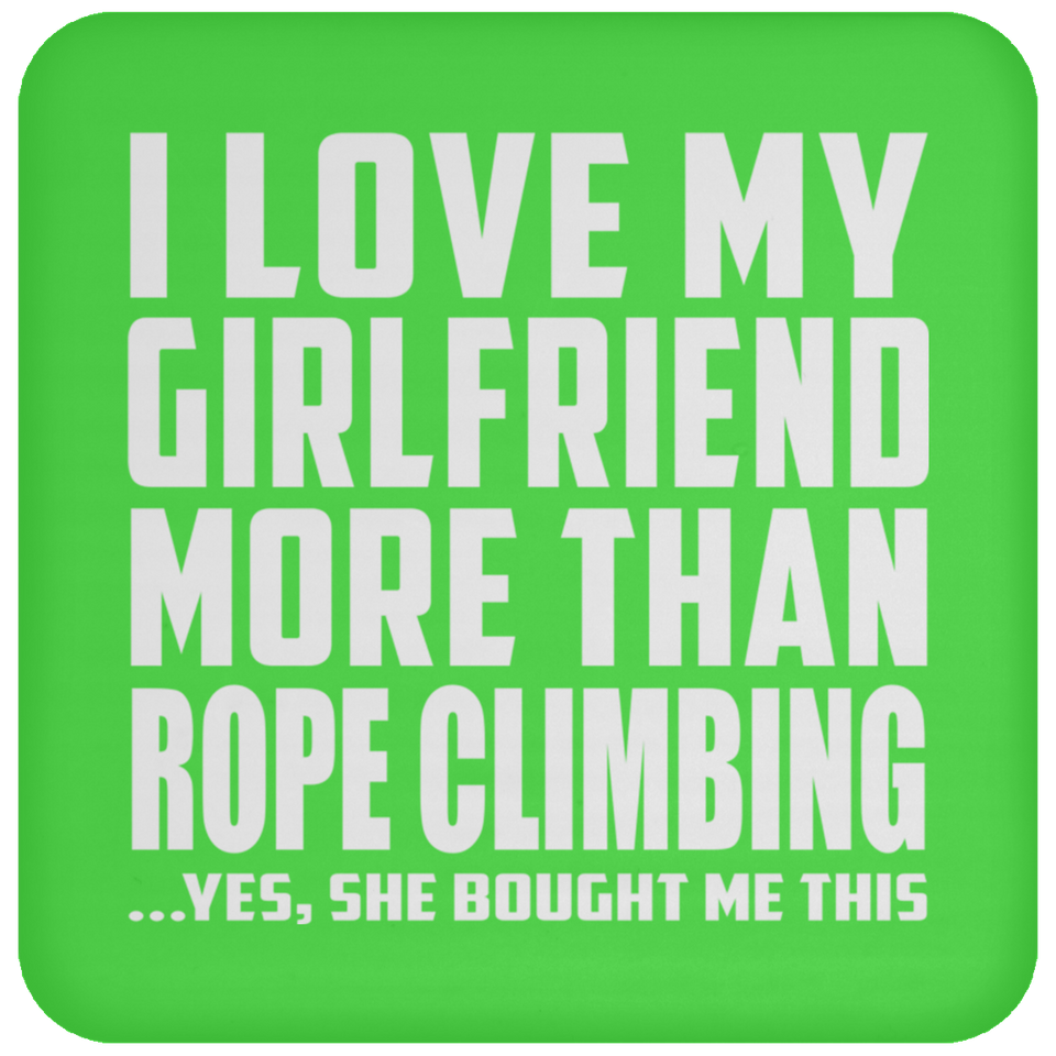I Love My Girlfriend More Than Rope Climbing - Drink Coaster