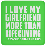 I Love My Girlfriend More Than Rope Climbing - Drink Coaster