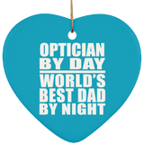 Optician By Day World's Best Dad By Night - Heart Ornament