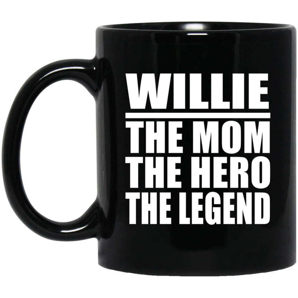 Willie The Mom The Hero The Legend - 11 Oz Coffee Mug Black