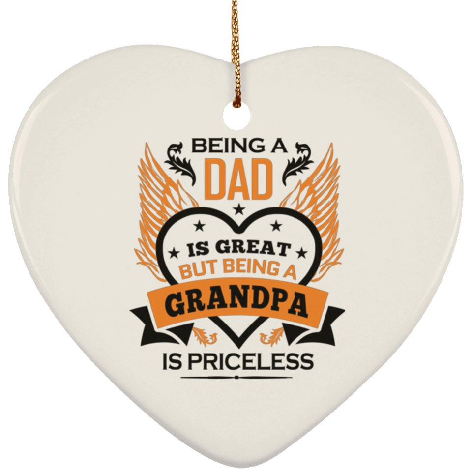 Being A Dad Is Great But Being A Grandpa is Priceless - Heart Ornament