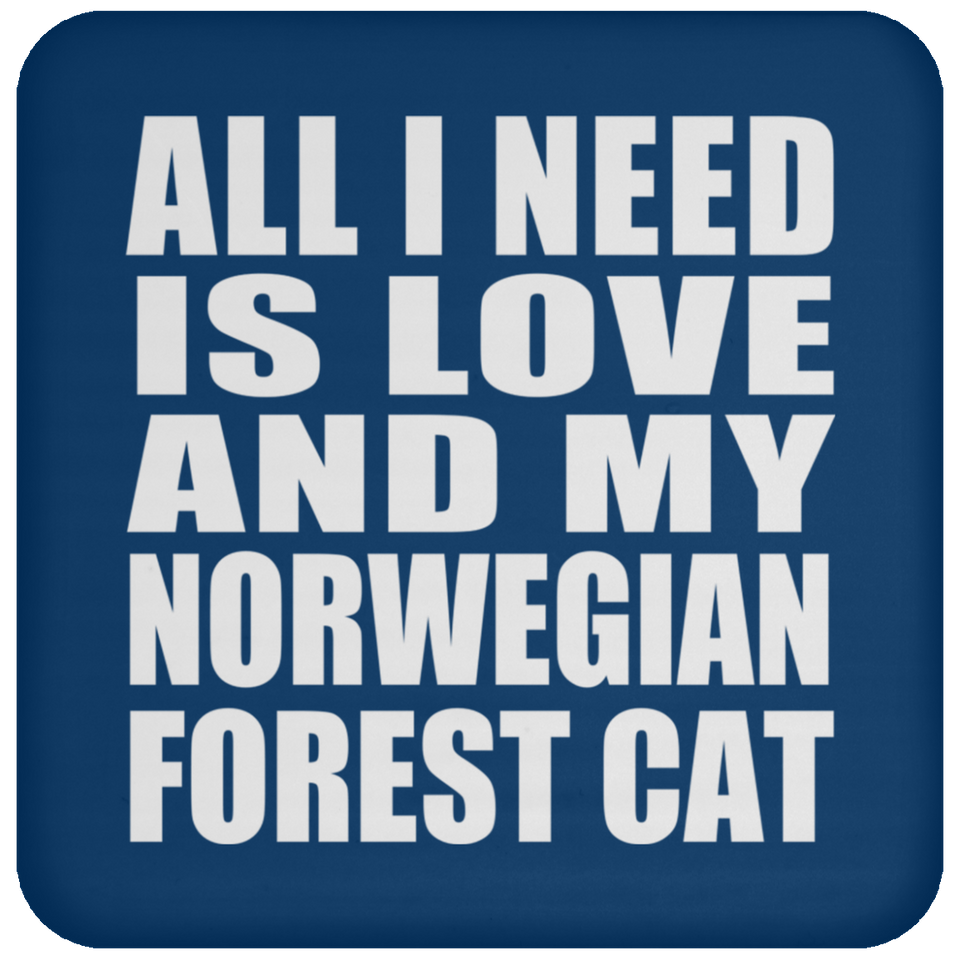 All I Need Is Love And My Norwegian Forest Cat - Drink Coaster