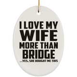 I Love My Wife More Than Bridge - Oval Ornament