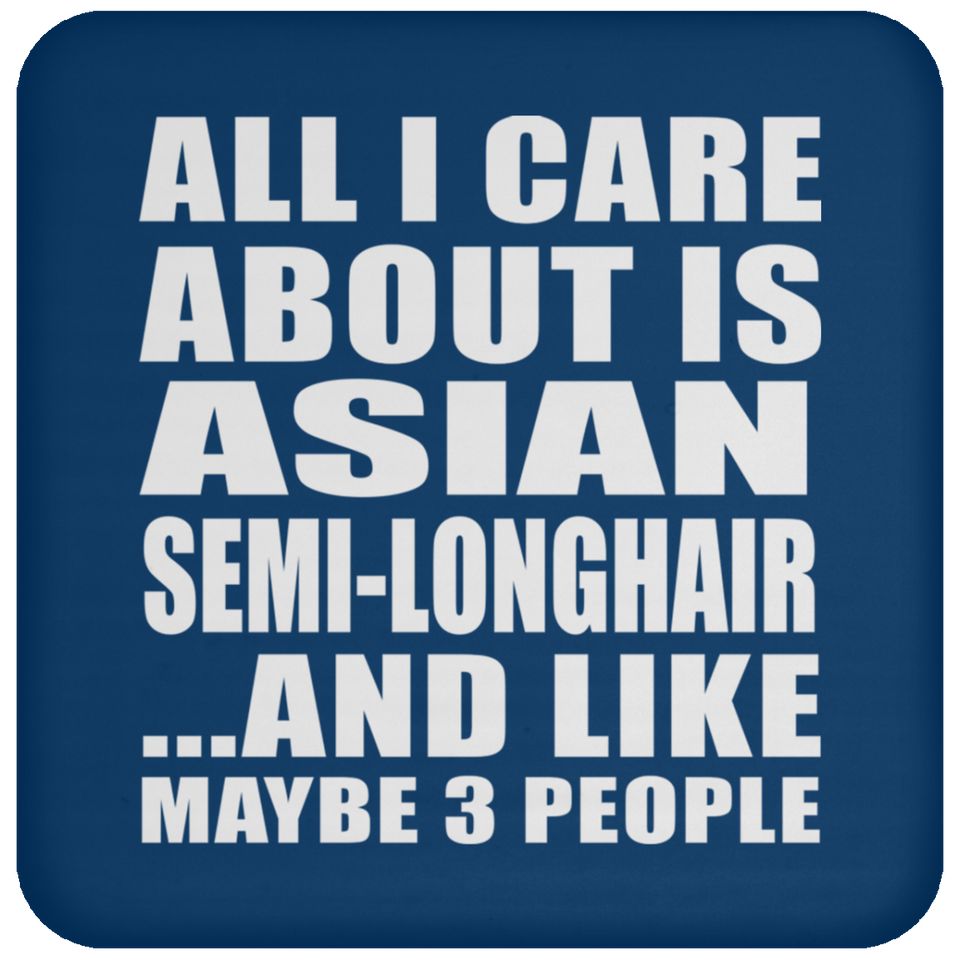 All I Care About Is Asian Semi-Longhair - Drink Coaster