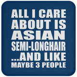 All I Care About Is Asian Semi-Longhair - Drink Coaster
