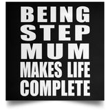Being Step Mum Makes Life Complete - Poster Square