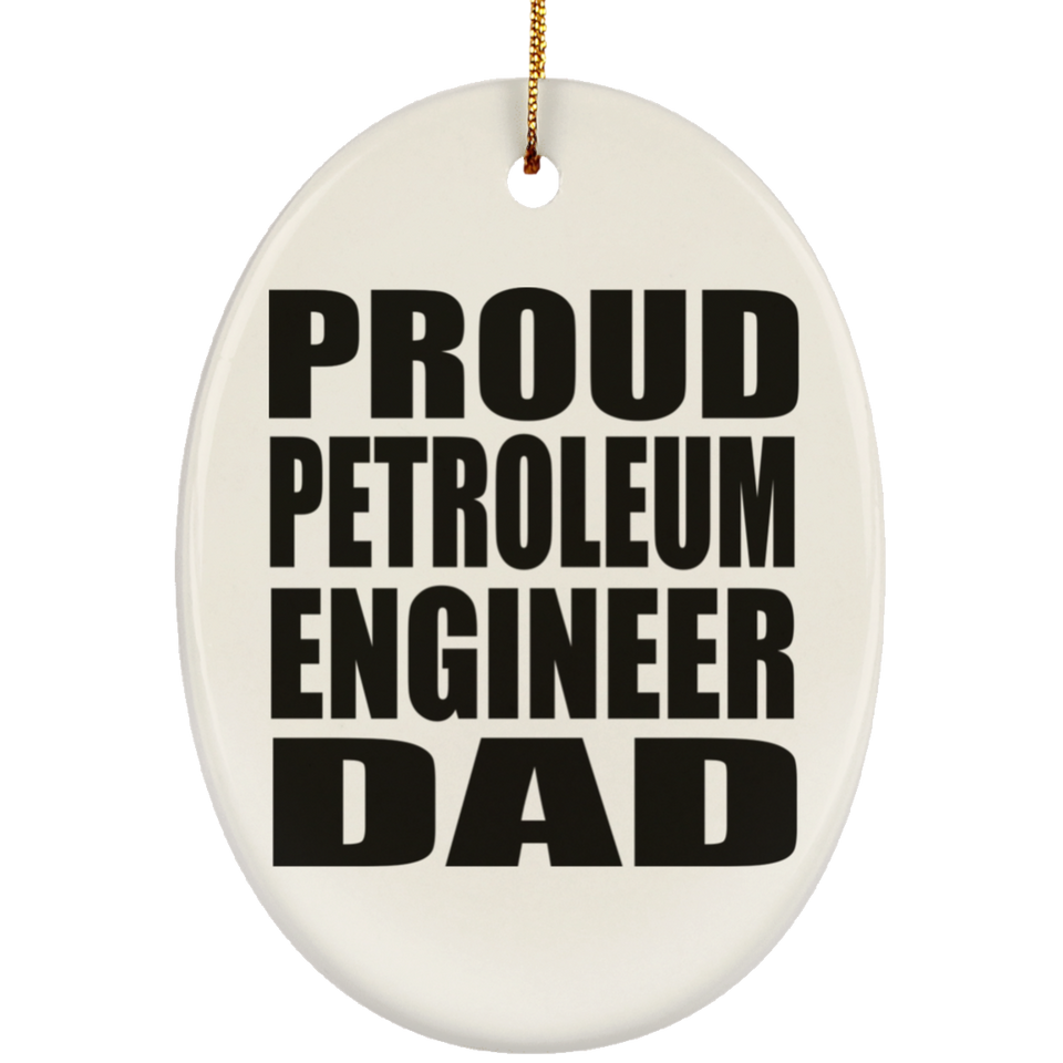 Proud Petroleum Engineer Dad - Oval Ornament