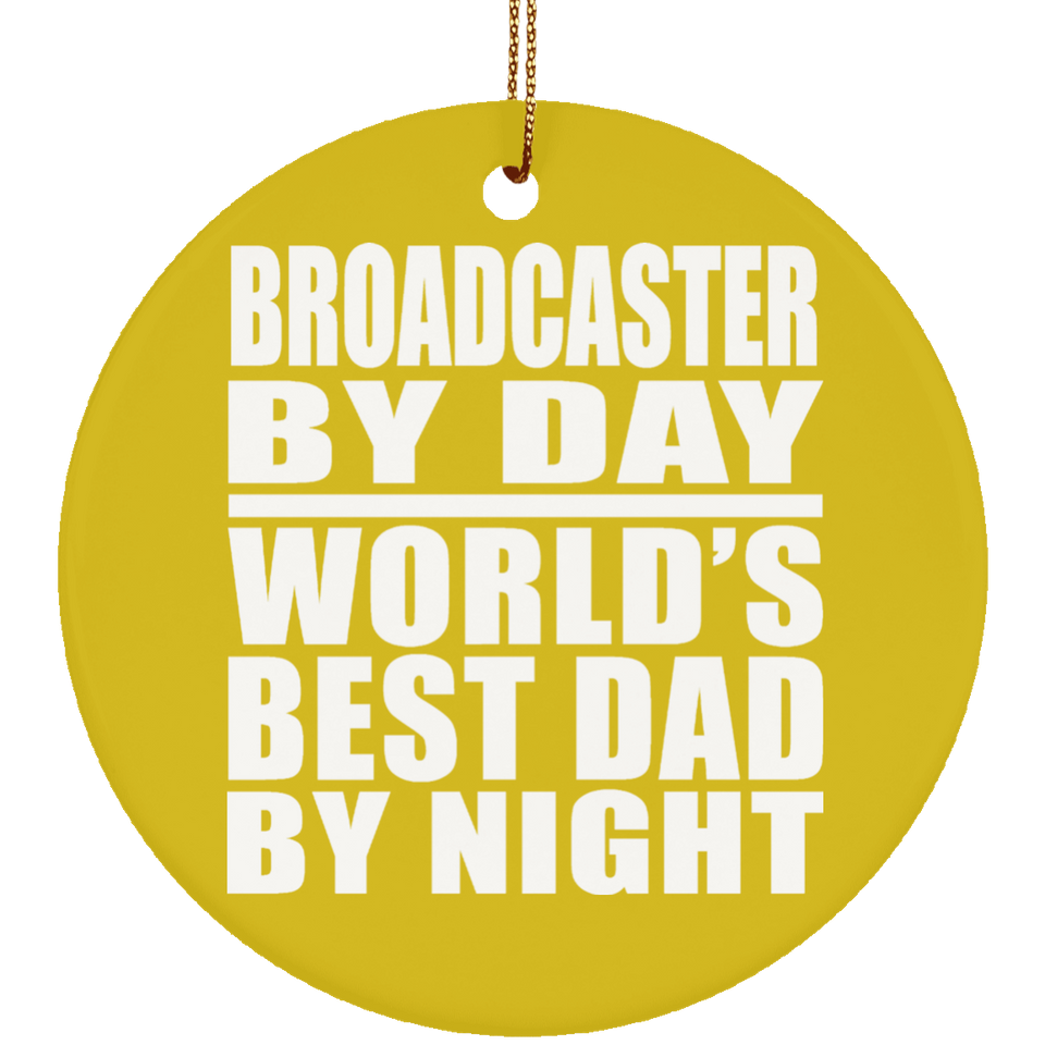 Broadcaster By Day World's Best Dad By Night - Circle Ornament