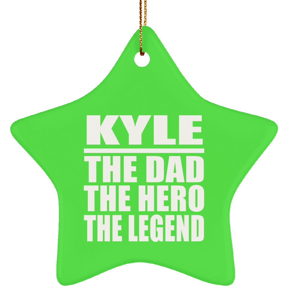 Kyle The Dad The Hero The Legend - Star Ornament