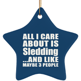 All I Care About Is Sledding - Star Ornament