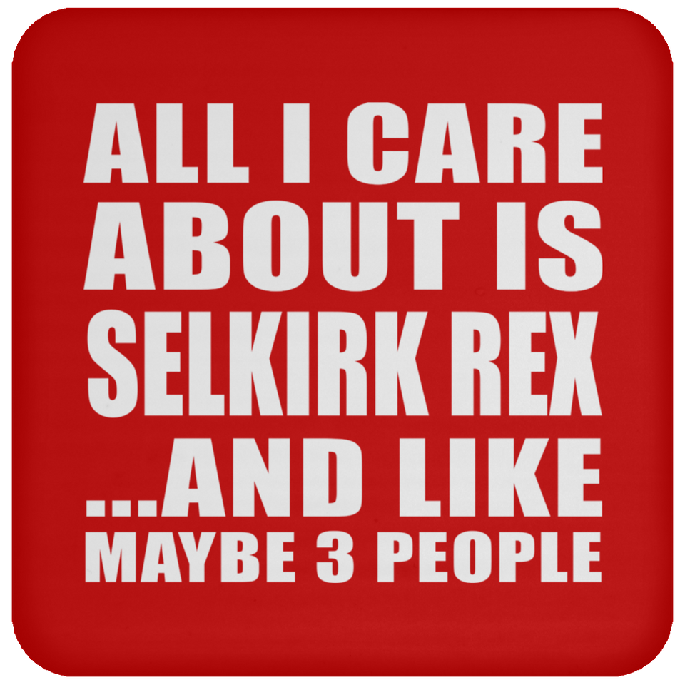 All I Care About Is Selkirk Rex - Drink Coaster