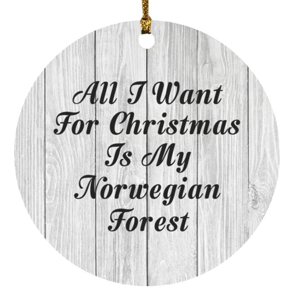 All I Want For Christmas Is My Norwegian Forest - Circle Ornament F
