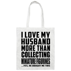 I Love My Husband More Than Collecting Miniature Figurines - Tote Bag White