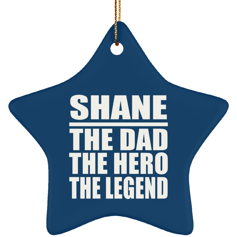 Shane The Dad The Hero The Legend - Star Ornament