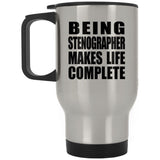 Being Stenographer Makes Life Complete - Travel Mug Silver