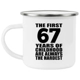 67th Birthday First 67 Years of Childhood Are The Hardest - 12oz Camping Mug