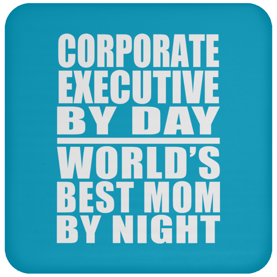 Corporate Executive By Day World's Best Mom By Night - Drink Coaster