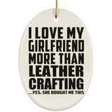 I Love My Girlfriend More Than Leather Crafting - Oval Ornament