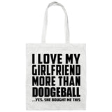 I Love My Girlfriend More Than Dodgeball - Tote Bag White