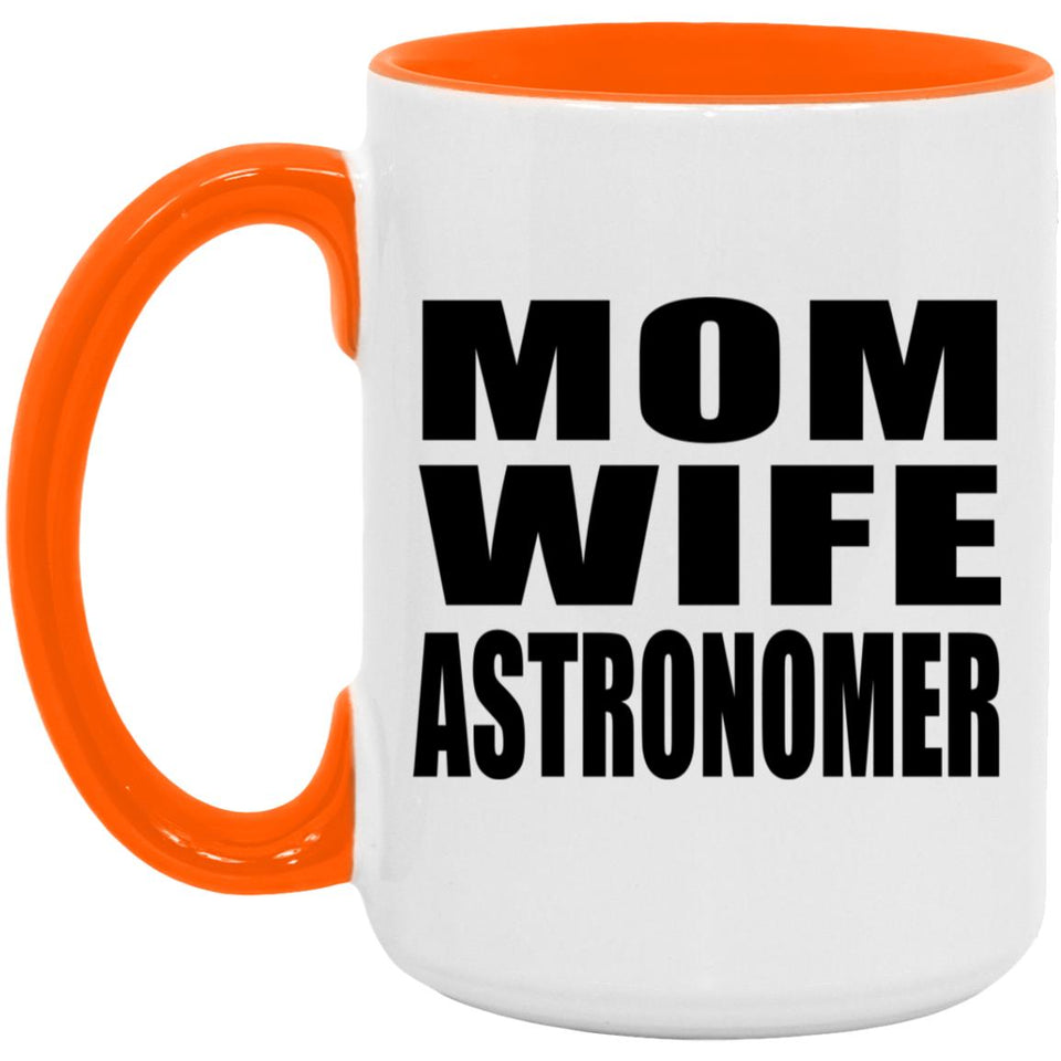 Mom Wife Astronomer - 15oz Accent Mug Orange