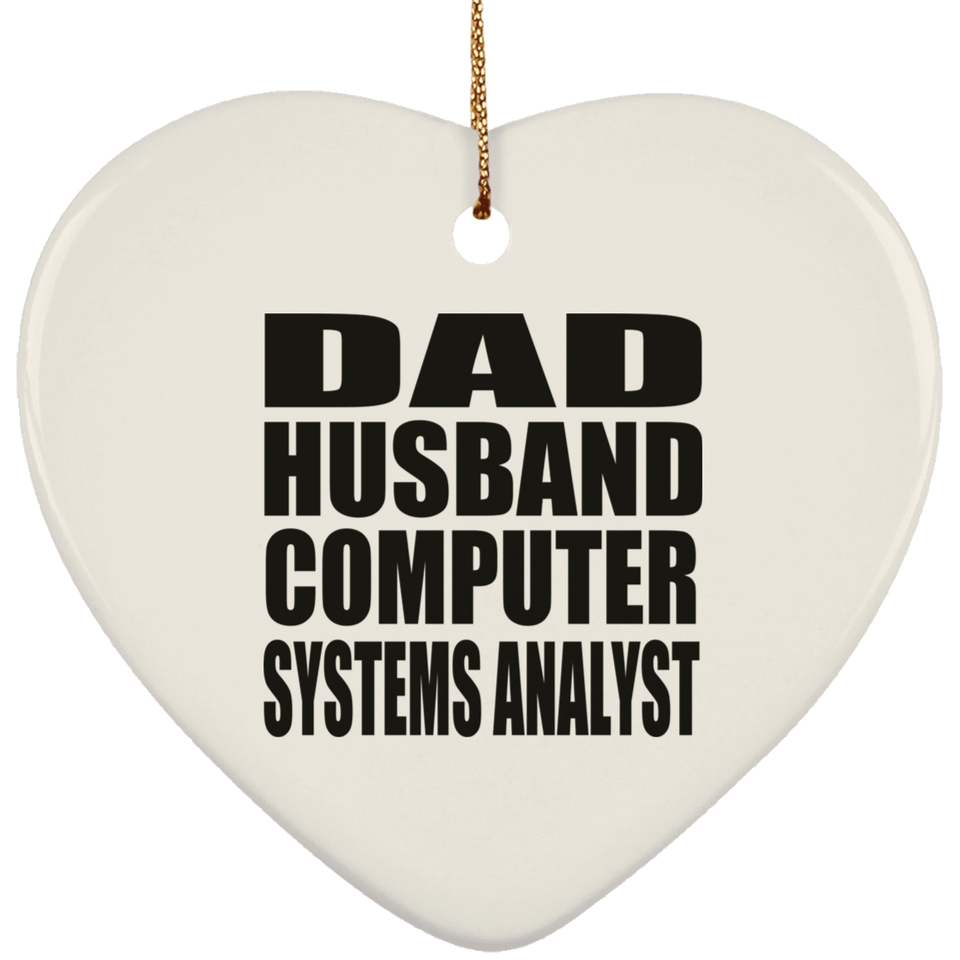 Dad Husband Computer Systems Analyst - Heart Ornament