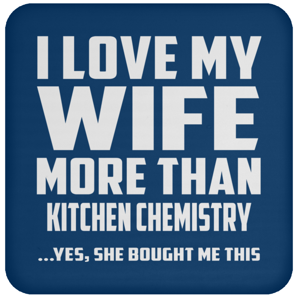 I Love My Wife More Than Kitchen Chemistry - Drink Coaster