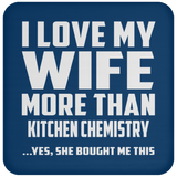 I Love My Wife More Than Kitchen Chemistry - Drink Coaster