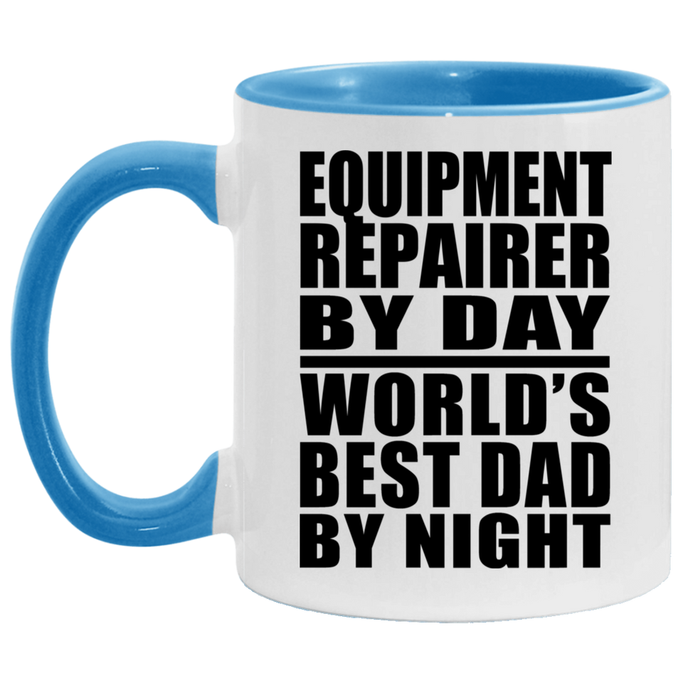 Equipment Repairer By Day World's Best Dad By Night - 11oz Accent Mug Blue