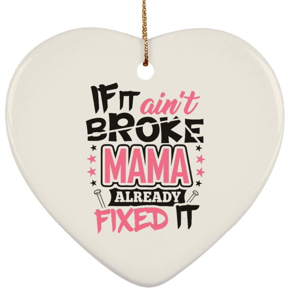 If It Ain't Broke, MAMA Already Fixed It - Heart Ornament